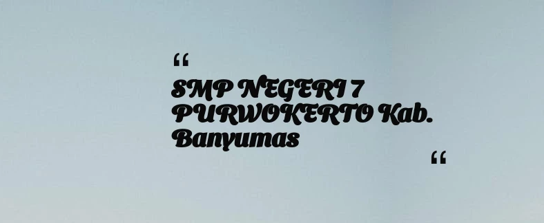thumbnail for SMP NEGERI 7 PURWOKERTO Kab. Banyumas