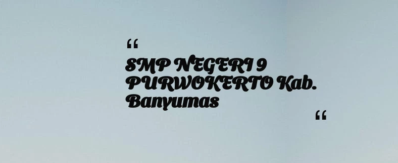 thumbnail for SMP NEGERI 9 PURWOKERTO Kab. Banyumas
