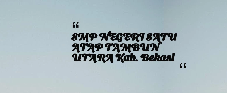 thumbnail for SMP NEGERI SATU ATAP TAMBUN UTARA Kab. Bekasi