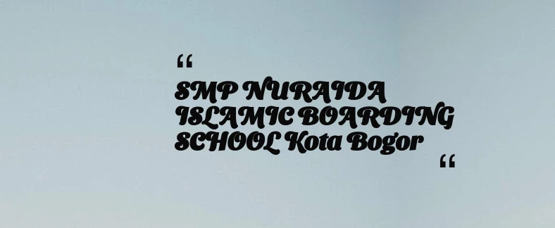 thumbnail for SMP NURAIDA ISLAMIC BOARDING SCHOOL Kota Bogor