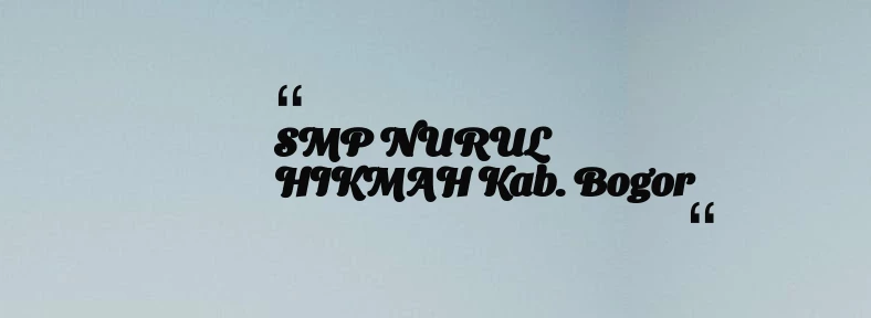 thumbnail for SMP NURUL HIKMAH Kab. Bogor