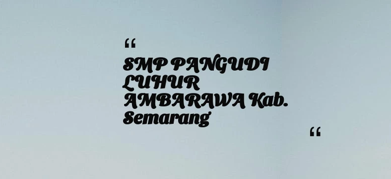thumbnail for SMP PANGUDI LUHUR AMBARAWA Kab. Semarang