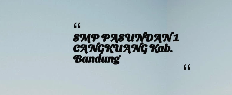 thumbnail for SMP PASUNDAN 1 CANGKUANG Kab. Bandung