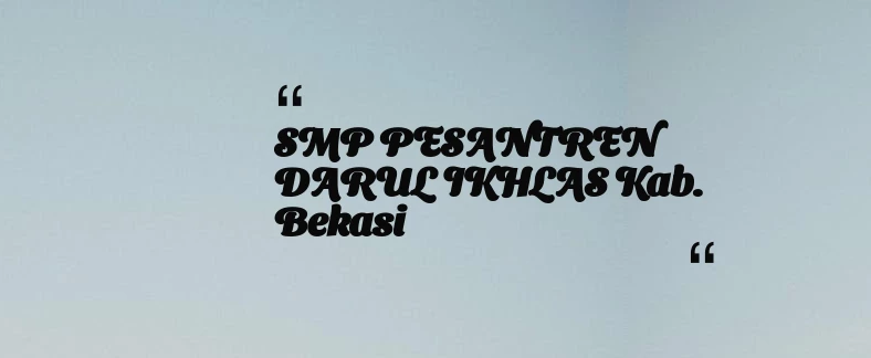 thumbnail for SMP PESANTREN DARUL IKHLAS Kab. Bekasi