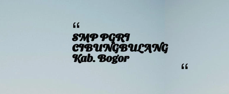 thumbnail for SMP PGRI CIBUNGBULANG Kab. Bogor