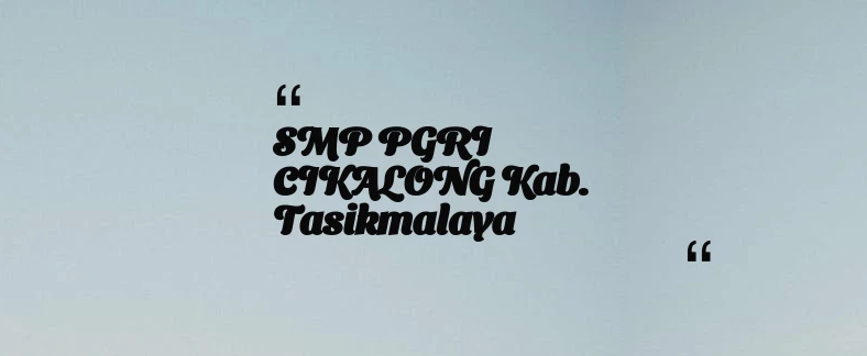 thumbnail for SMP PGRI CIKALONG Kab. Tasikmalaya