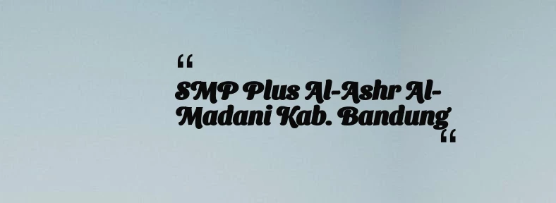 thumbnail for SMP Plus Al-Ashr Al-Madani Kab. Bandung