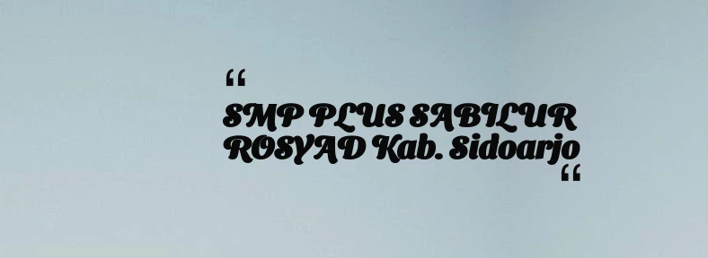 thumbnail for SMP PLUS SABILUR ROSYAD Kab. Sidoarjo