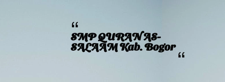 thumbnail for SMP QURAN AS-SALAAM Kab. Bogor