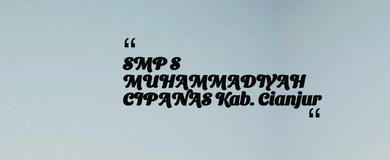thumbnail for SMP S MUHAMMADIYAH CIPANAS Kab. Cianjur