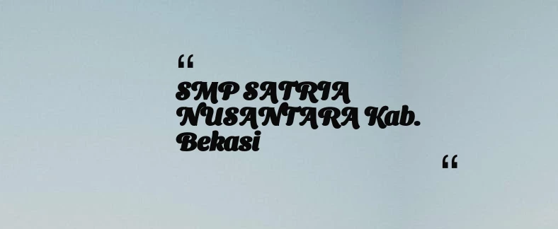 thumbnail for SMP SATRIA NUSANTARA Kab. Bekasi