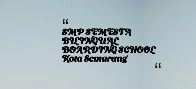 thumbnail for SMP SEMESTA BILINGUAL BOARDING SCHOOL Kota Semarang
