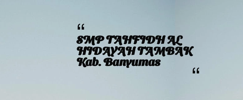 thumbnail for SMP TAHFIDH AL HIDAYAH TAMBAK Kab. Banyumas