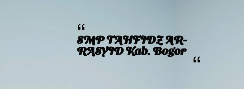 thumbnail for SMP TAHFIDZ AR-RASYID Kab. Bogor