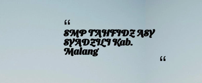 thumbnail for SMP TAHFIDZ ASY SYADZILI Kab. Malang