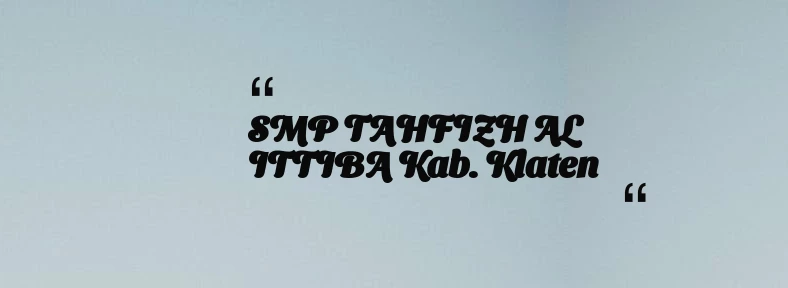 thumbnail for SMP TAHFIZH AL ITTIBA Kab. Klaten