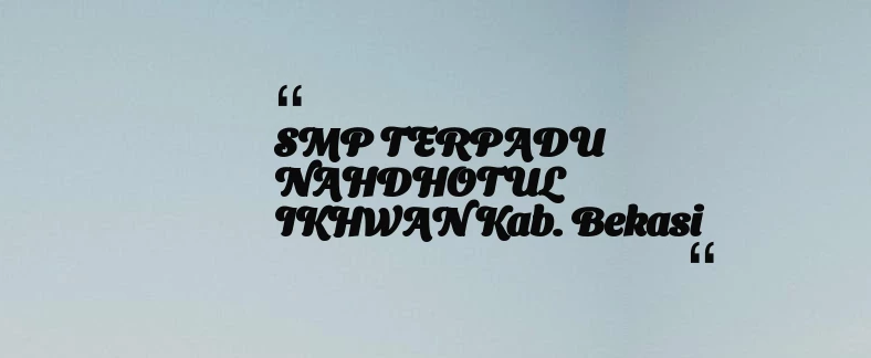 thumbnail for SMP TERPADU NAHDHOTUL IKHWAN Kab. Bekasi