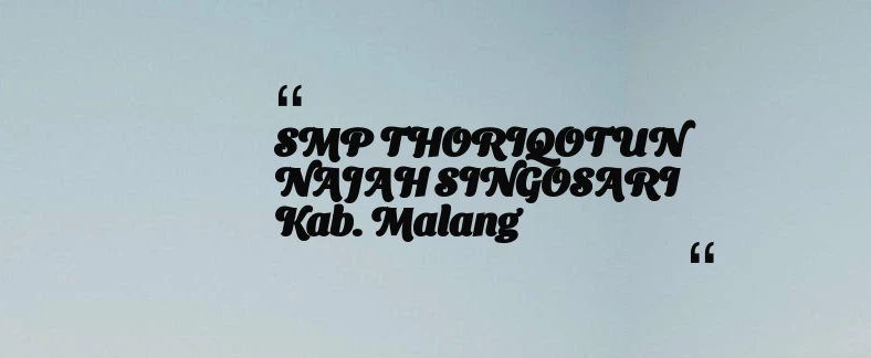 thumbnail for SMP THORIQOTUN NAJAH SINGOSARI Kab. Malang