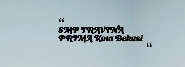 thumbnail for SMP TRAVINA PRIMA Kota Bekasi