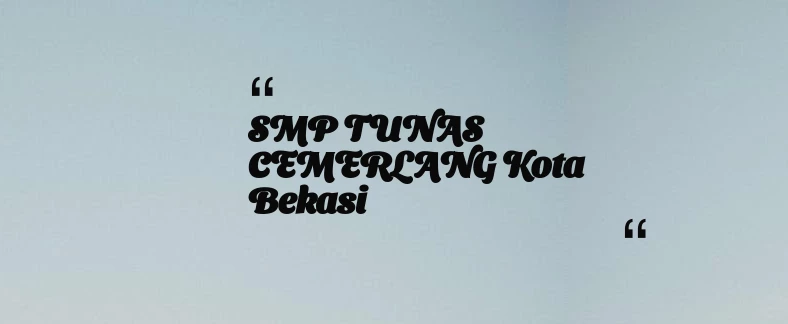 thumbnail for SMP TUNAS CEMERLANG Kota Bekasi