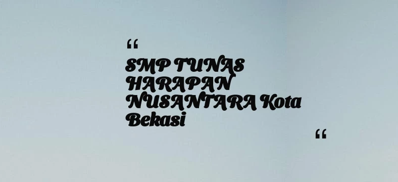 thumbnail for SMP TUNAS HARAPAN NUSANTARA Kota Bekasi