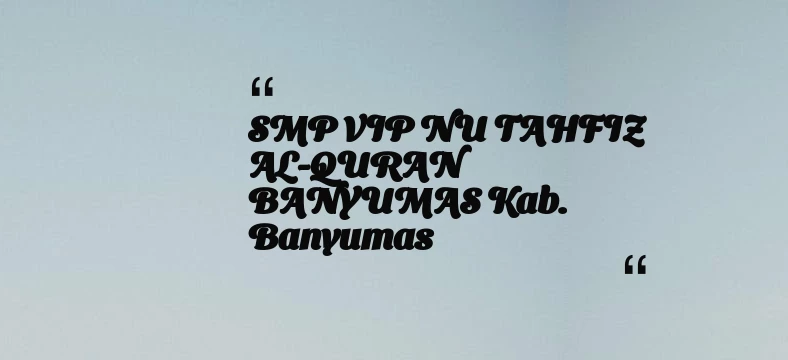 thumbnail for SMP VIP NU TAHFIZ AL-QURAN BANYUMAS Kab. Banyumas
