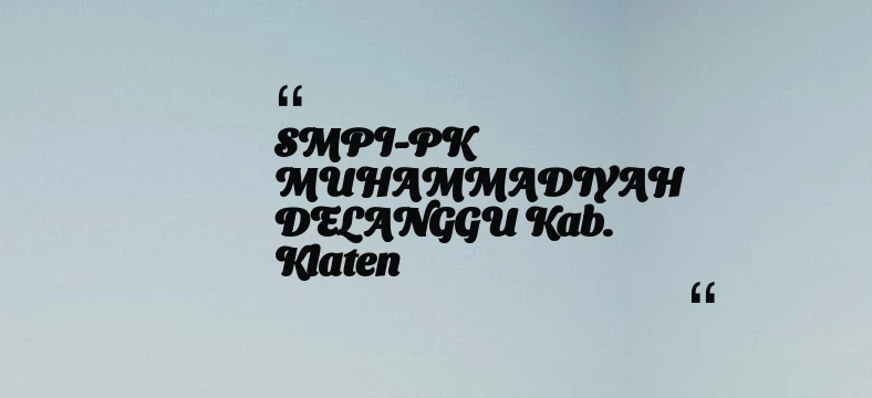 thumbnail for SMPI-PK MUHAMMADIYAH DELANGGU Kab. Klaten