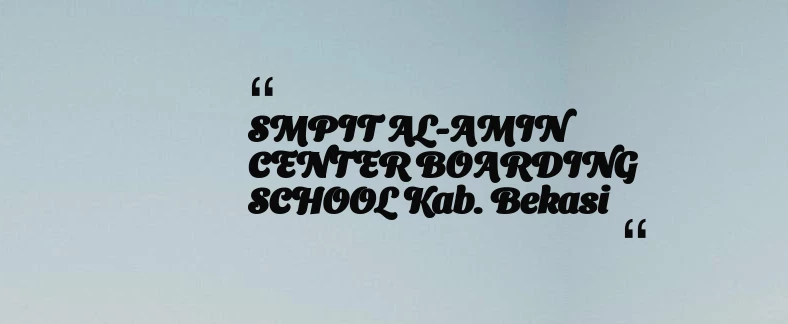 thumbnail for SMPIT AL-AMIN CENTER BOARDING SCHOOL Kab. Bekasi