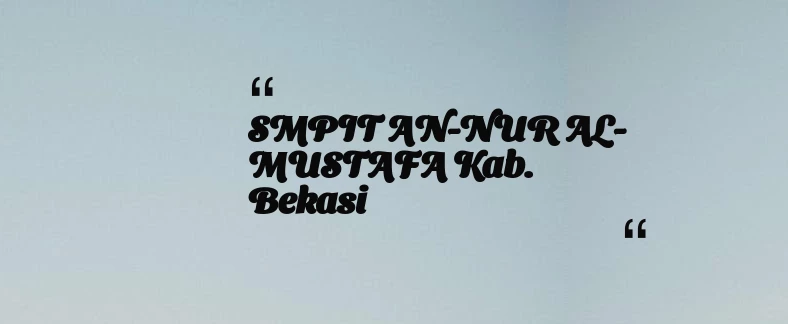 thumbnail for SMPIT AN-NUR AL-MUSTAFA Kab. Bekasi
