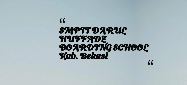 thumbnail for SMPIT DARUL HUFFADZ BOARDING SCHOOL Kab. Bekasi