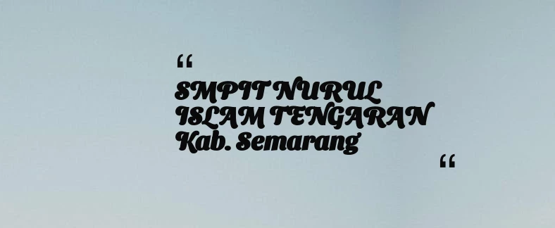 thumbnail for SMPIT NURUL ISLAM TENGARAN Kab. Semarang