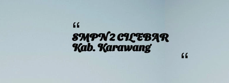 thumbnail for SMPN 2 CILEBAR Kab. Karawang