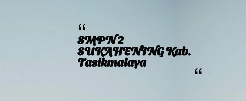 thumbnail for SMPN 2 SUKAHENING Kab. Tasikmalaya