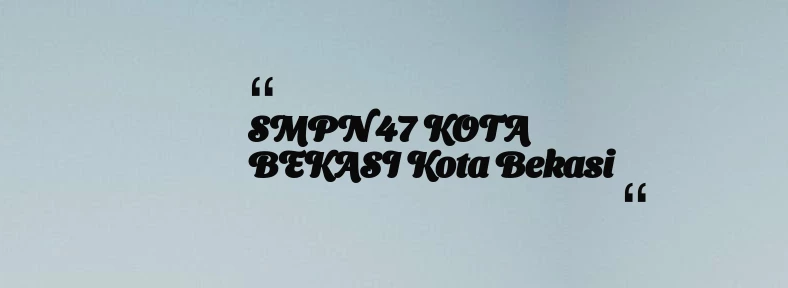 thumbnail for SMPN 47 KOTA BEKASI Kota Bekasi