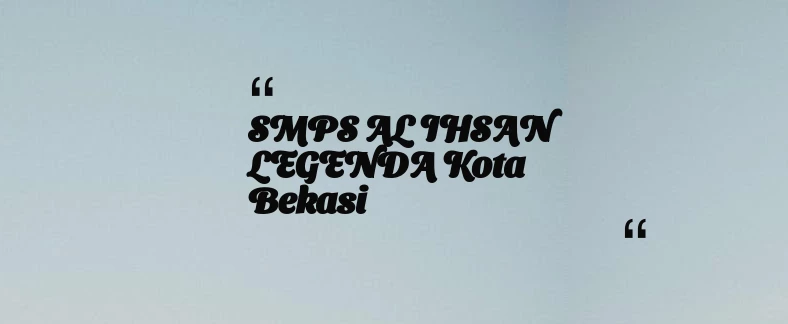 thumbnail for SMPS AL IHSAN LEGENDA Kota Bekasi