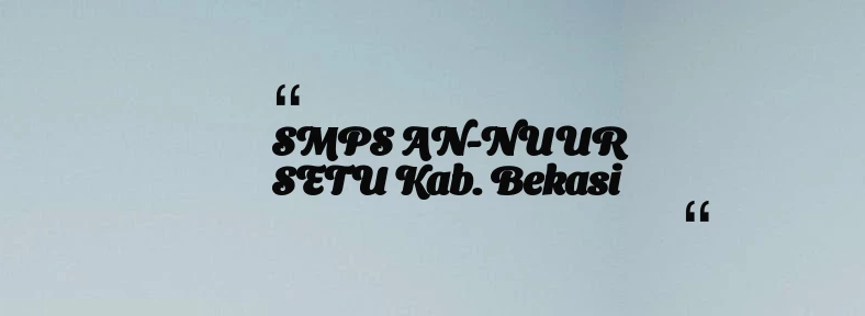 thumbnail for SMPS AN-NUUR SETU Kab. Bekasi