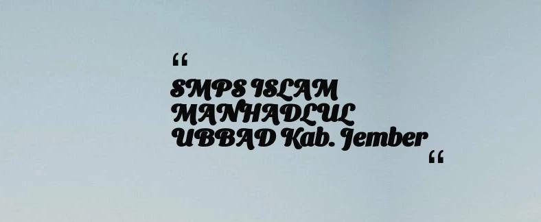 thumbnail for SMPS ISLAM MANHADLUL UBBAD Kab. Jember