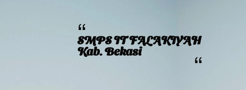 thumbnail for SMPS IT FALAKIYAH Kab. Bekasi