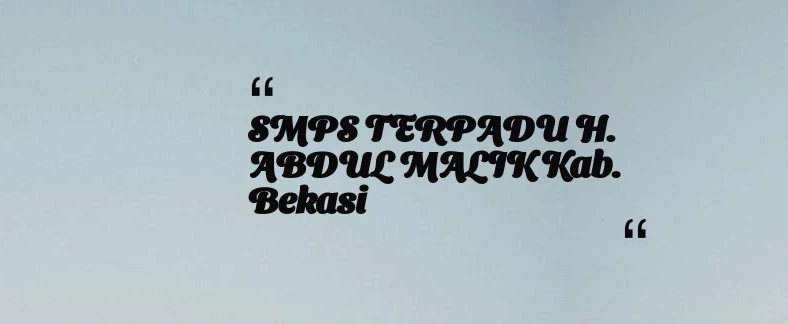 thumbnail for SMPS TERPADU H. ABDUL MALIK Kab. Bekasi