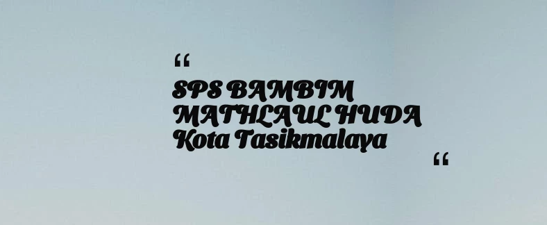 thumbnail for SPS BAMBIM MATHLAUL HUDA Kota Tasikmalaya