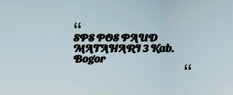 thumbnail for SPS POS PAUD MATAHARI 3 Kab. Bogor