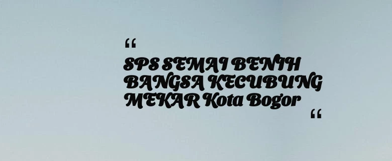 thumbnail for SPS SEMAI BENIH BANGSA KECUBUNG MEKAR Kota Bogor