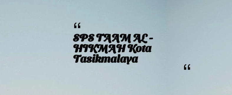 thumbnail for SPS TAAM AL - HIKMAH Kota Tasikmalaya