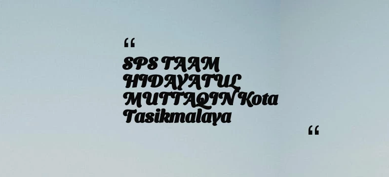 thumbnail for SPS TAAM HIDAYATUL MUTTAQIN Kota Tasikmalaya