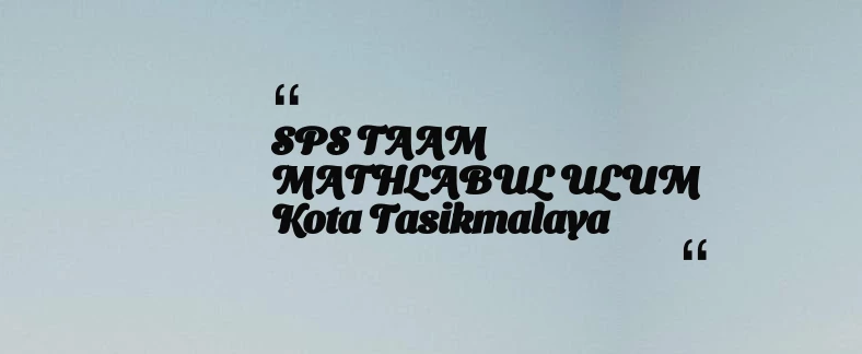 thumbnail for SPS TAAM MATHLABUL ULUM Kota Tasikmalaya