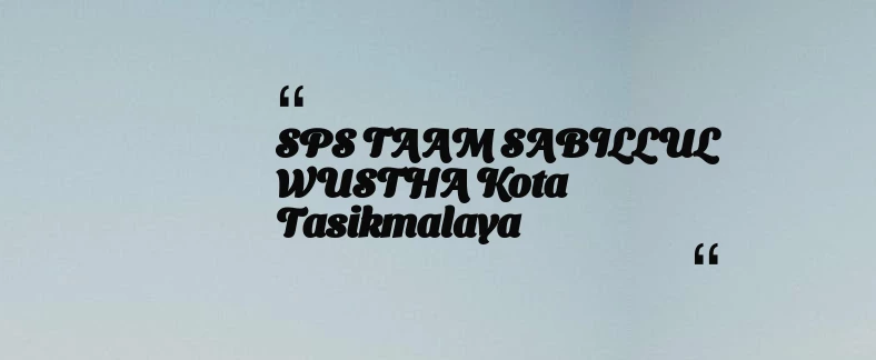 thumbnail for SPS TAAM SABILLUL WUSTHA Kota Tasikmalaya