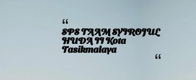 thumbnail for SPS TAAM SYIROJUL HUDA II Kota Tasikmalaya