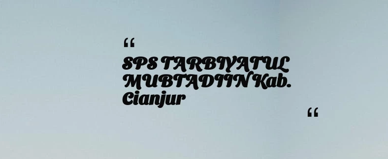 thumbnail for SPS TARBIYATUL MUBTADIIN Kab. Cianjur