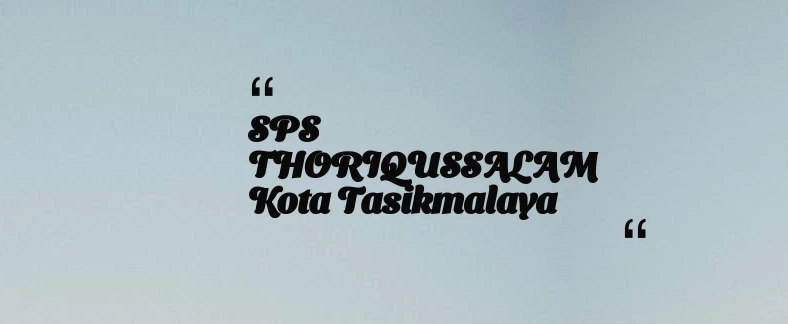 thumbnail for SPS THORIQUSSALAM Kota Tasikmalaya