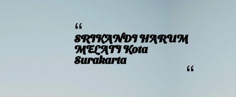 thumbnail for SRIKANDI HARUM MELATI Kota Surakarta